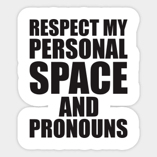 respect my personal space and pronouns Sticker